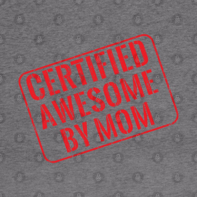 Certified awesome by mom by wondrous